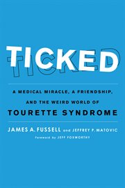Ticked a medical miracle, a friendship, and the weird world of Tourette syndrome cover image