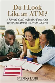 Do I Look Like an ATM? a Parent's Guide to Raising Financially Responsible African American Children cover image