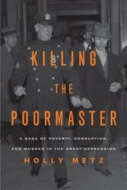 Killing the poormaster a saga of poverty, corruption, and murder in the Great Depression cover image