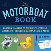 The motorboat book build & launch 20 jet boats, paddle-wheelers, electric submarines & more cover image