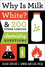Why is milk white? & 200 other curious chemistry questions cover image
