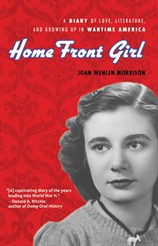 Home front girl a diary of love, literature, and growing up in wartime America cover image