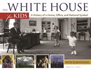 The White House for kids a history of a home, office, and national symbol : with 21 activities cover image