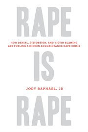 Rape is rape how denial, distortion, and victim blaming are fueling a hidden acquaintance rape crisis cover image