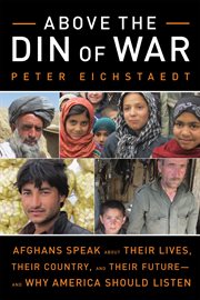 Above the din of war Afghans speak about their lives, their country, and their future--and why America should listen cover image