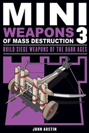 Mini Weapons of Mass Destruction 3 Build Siege Weapons of the Dark Ages cover image