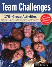 Team challenges 170+ group activities to build cooperation, communication, and creativity cover image