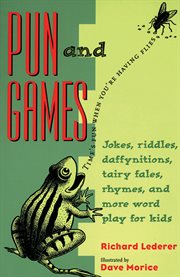 Pun and games jokes, riddles, daffynitions, tairy fales, rhymes and more wordplay for kids cover image