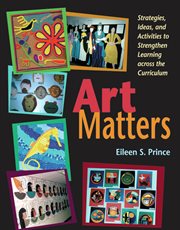 Art Matters Strategies, Ideas, and Activities to Strengthen Learning Across the Curriculum cover image