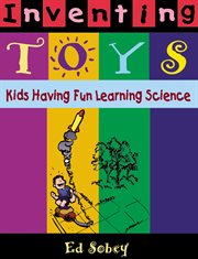 Inventing toys kids having fun learning science cover image
