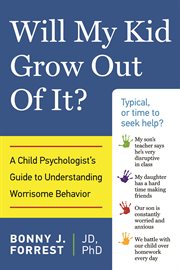 Will my kid grow out of it? a child psychologist's guide to understanding worrisome behavior cover image
