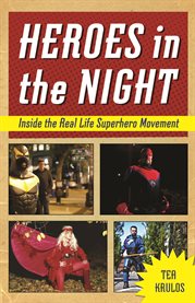 Heroes in the night inside the real life superhero movement cover image