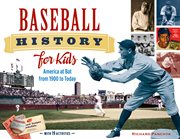 Baseball history for kids: America at bat from 1900 to today with 19 activities cover image
