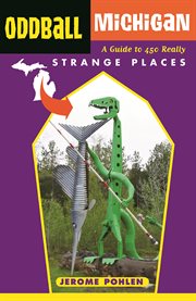 Oddball Michigan a guide to 450 really strange places cover image
