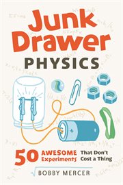 Junk drawer physics 50 awesome experiments that don't cost a thing cover image