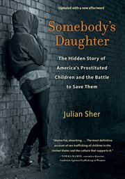Somebody's daughter the hidden story of America's prostituted children and the battle to save them cover image
