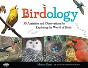 Birdology 30 activities and observations for exploring the world of birds cover image