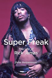 Super freak: the life of Rick James cover image