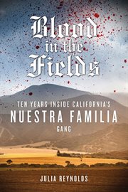 Blood in the fields ten years inside California's Nuestra Familia gang cover image
