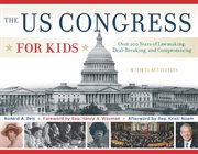 The US Congress for kids over 200 years of lawmaking, deal-breaking, and compromising, with 21 activities cover image