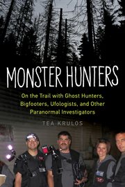 Monster hunters on the trail with ghost hunters, bigfooters, ufologists, and other paranormal investigators cover image