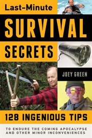 Last-Minute Survival Secrets 128 Ingenious Tips to Endure the Coming Apocalypse and Other Minor Inconveniences cover image