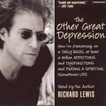 The other great depression : how I'm overcoming on a daily basis, at least a million addictions and dysfunctions and finding a spiritual (sometimes) life cover image