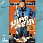 Stupid white men : and other sorry excuses for the state of the nation! cover image
