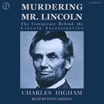 Murdering Mr. Lincoln : a new detection of the 19th century's most famous crime cover image