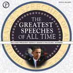 The greatest speeches of all time. Includes President Barack Obama's Inaugural Address cover image