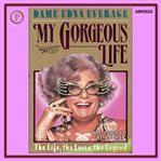 My gorgeous life : the life, the loves, the legend cover image