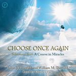 Choose once again : selections from a Course in miracles cover image