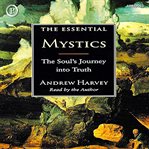 The essential mystics : [the soul's journey into truth] cover image