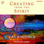 Creating from the spirit : living each day as a creative act cover image
