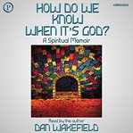 How do we know when it's God? : [a spiritual memoir] cover image
