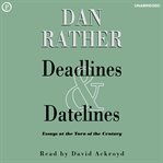 Deadlines and Datelines : Essays at the Turn of the Century cover image