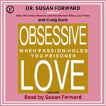 Obsessive Love : When Passion Holds You Prisoner cover image