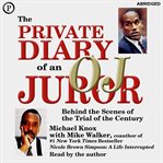 The Private Diary of an O.J. Juror : Behind the Scenes of the Trial of the Century cover image