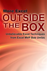 More Excel outside the box: unbelievable Excel techniques from Excel MVP Bob Umlas cover image