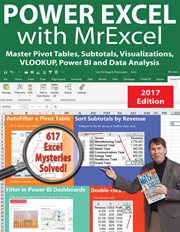 Power excel 2016 with mrexcel. Master Pivot Tables, Subtotals, Charts, VLOOKUP, IF, Data Analysis in Excel 2010&#x2013%x;2013 cover image