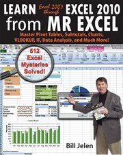 Learn Excel 2007 through Excel 2010 From MrExcel : master pivot tables, subtotals, charts, vlookup, if, data analysis and much more - 512 Excel mysteries solved cover image