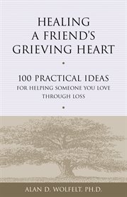 Healing a friend's grieving heart 100 practical ideas cover image