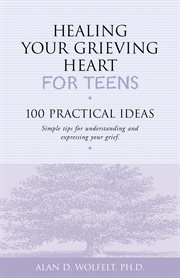 Healing your grieving heart for teens cover image