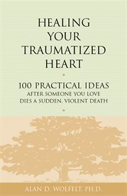 Healing your traumatized heart cover image