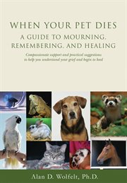 When your pet dies a guide to mourning, remembering and healing cover image