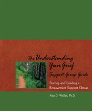 The understanding your grief support group guide starting and leading a bereavement support group cover image