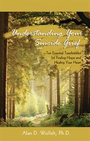 Understanding your suicide grief ten essential touchstones for finding hope and healing your heart cover image