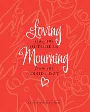 Loving from the outside in, mourning from the inside out cover image