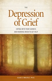 The depression of grief coping with your sadness and knowing when to get help cover image