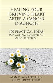 Healing Your Grieving Heart After A Cancer Diagnosis Healing Your Grieving Heart After A Cancer Diagnosis